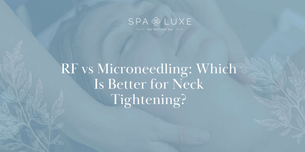A person receives a facial treatment with hands gently touching their neck, overlaid with the text: "RF vs Microneedling: Which Is Better for Neck Tightening?" and the Spa Luxe logo.