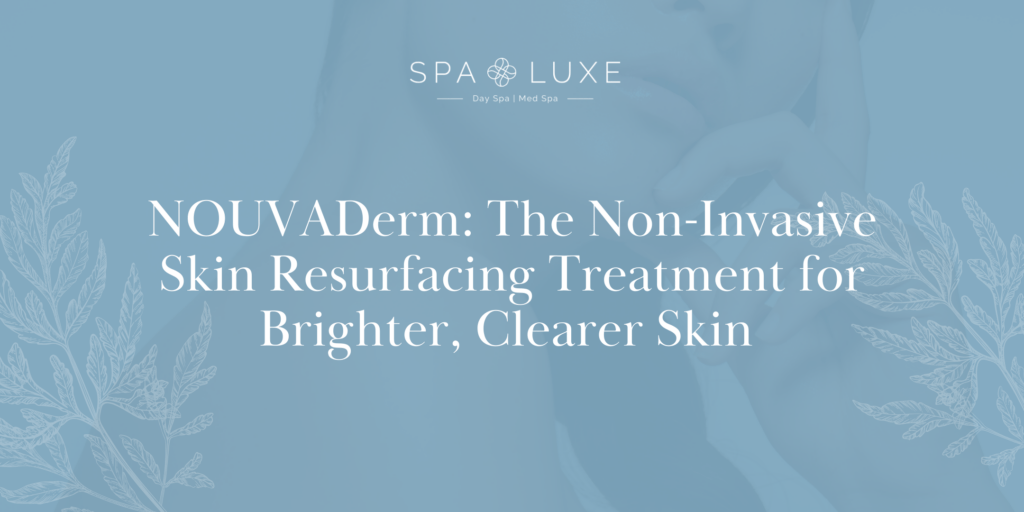 Promotional image for Spa Luxe featuring text about NOUVADerm, a non-invasive skin resurfacing treatment for brighter, clearer skin, with a light blue background and botanical illustrations.