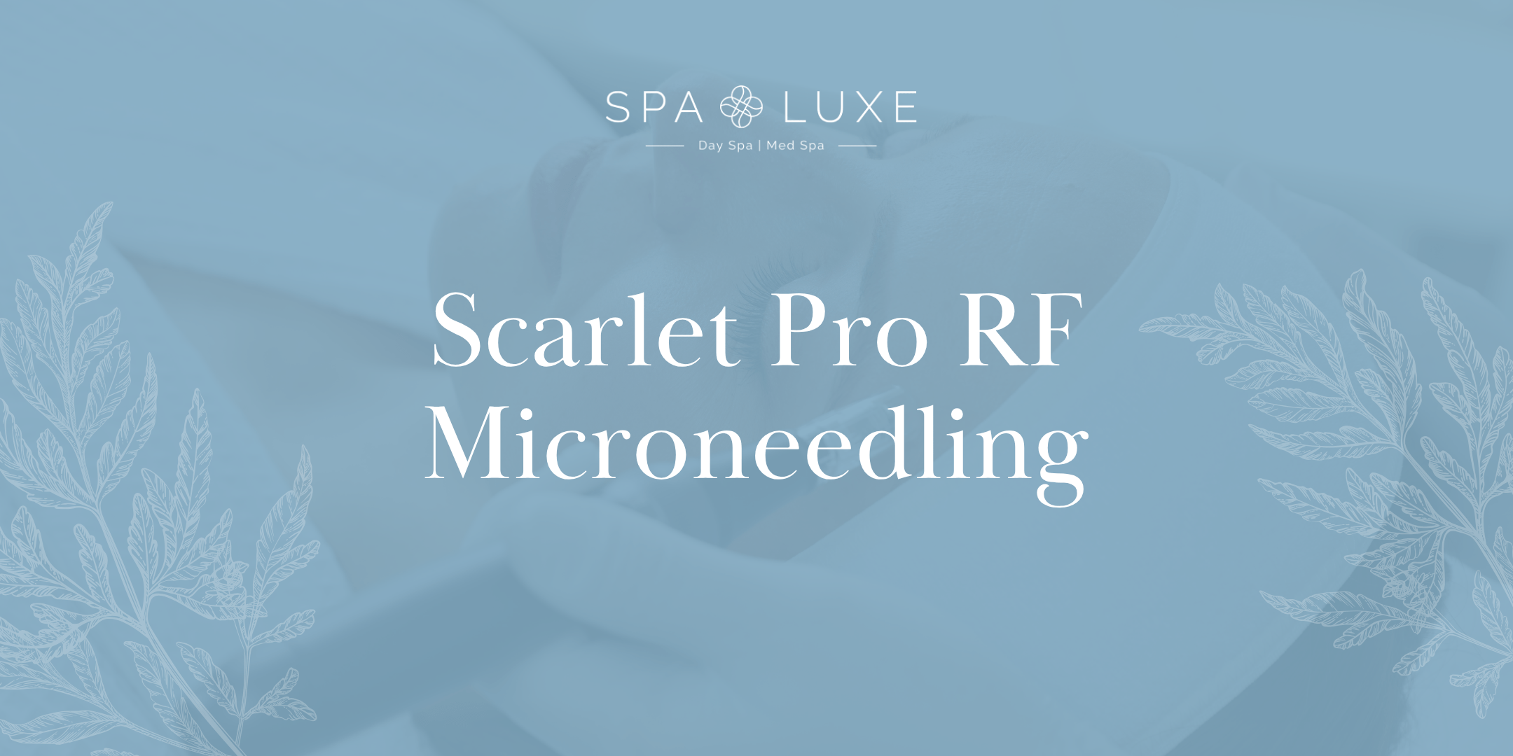 A softly blurred background shows a person receiving a facial treatment, overlaid with the text "Scarlet Pro RF Microneedling" and "Spa Luxe" in elegant fonts with leaf illustrations.