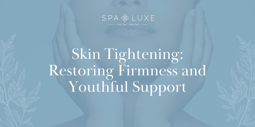 A woman cups her face with both hands against a blue background. White text reads, "Skin Tightening: Restoring Firmness and Youthful Support." The Spa Luxe logo appears at the top.