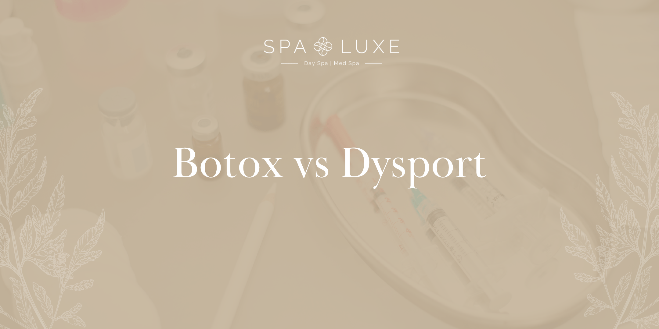 A background of medical vials and syringes with the text "Botox vs Dysport" in the center, and the Spa Luxe logo and decorative leaves framing the image.