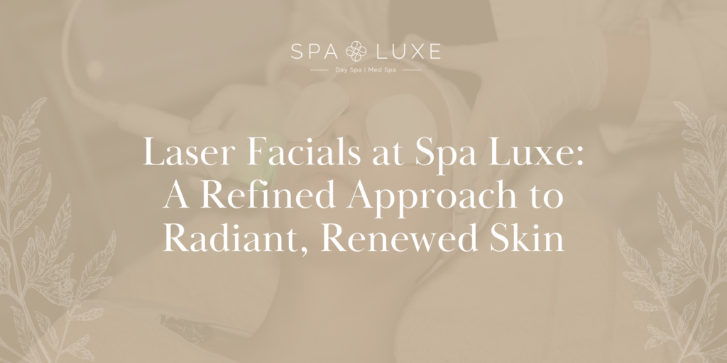 A person receives a laser facial treatment at a spa. Text reads: "Laser Facials at Spa Luxe: A Refined Approach to Radiant, Renewed Skin." Spa Luxe logo appears above the text.