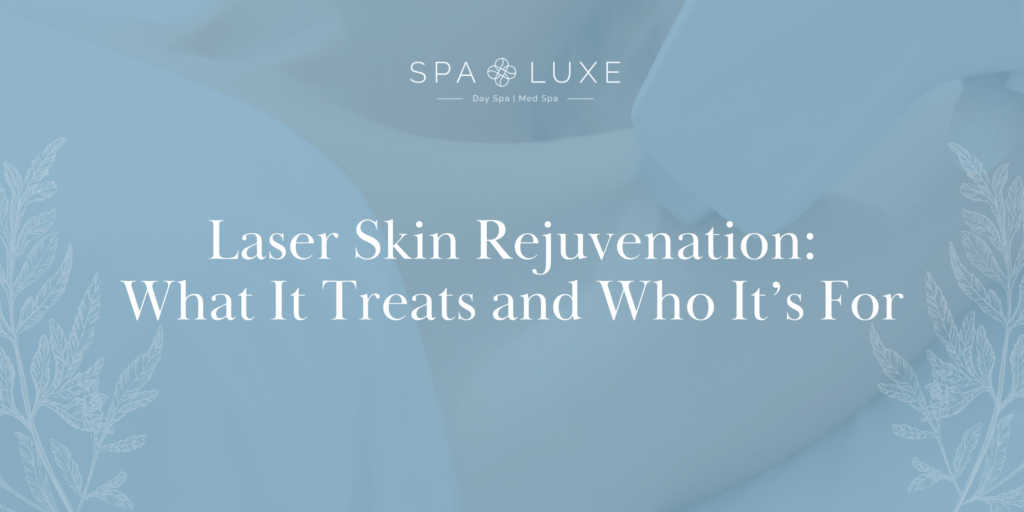 A blue-toned graphic for Spa Luxe day spa promoting laser skin rejuvenation, with white text that reads, "Laser Skin Rejuvenation: What It Treats and Who It’s For.